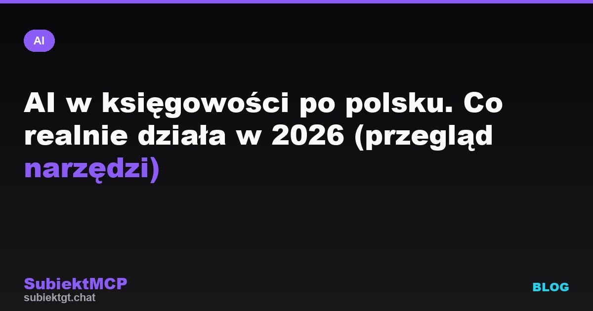 AI w księgowości po polsku. Co realnie działa w 2026 (przegląd narzędzi)