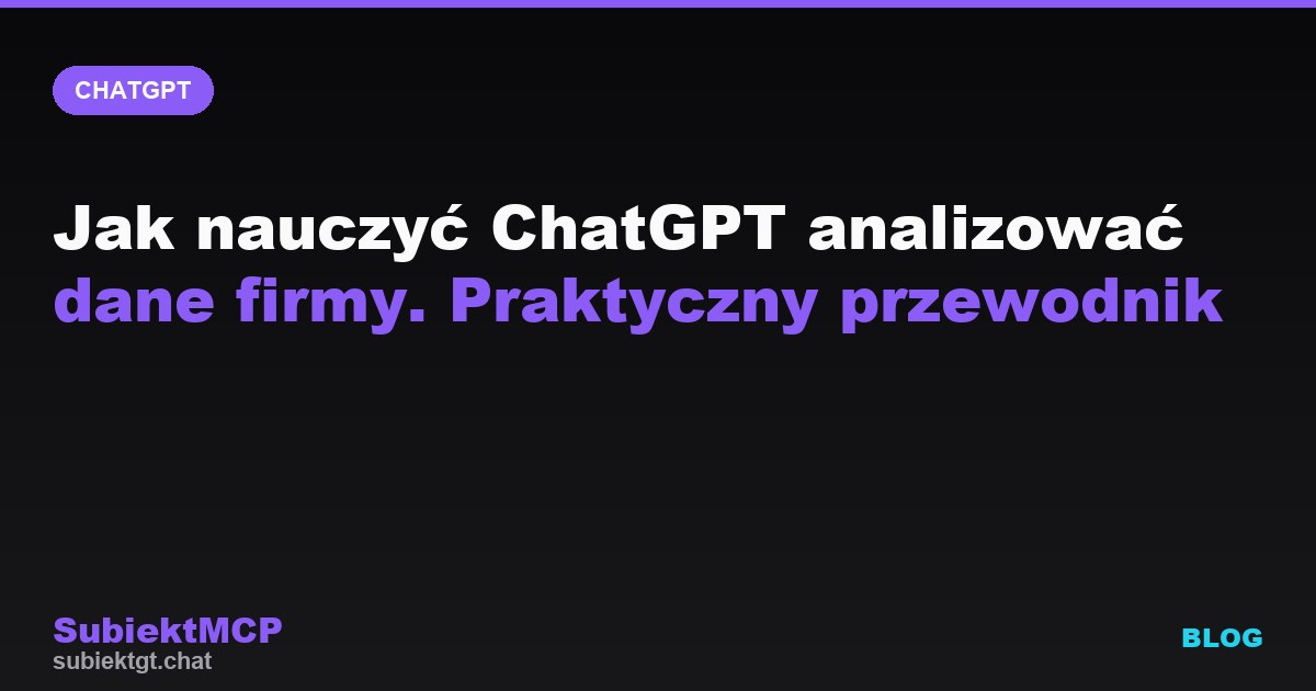 Jak nauczyć ChatGPT analizować dane firmy. Praktyczny przewodnik