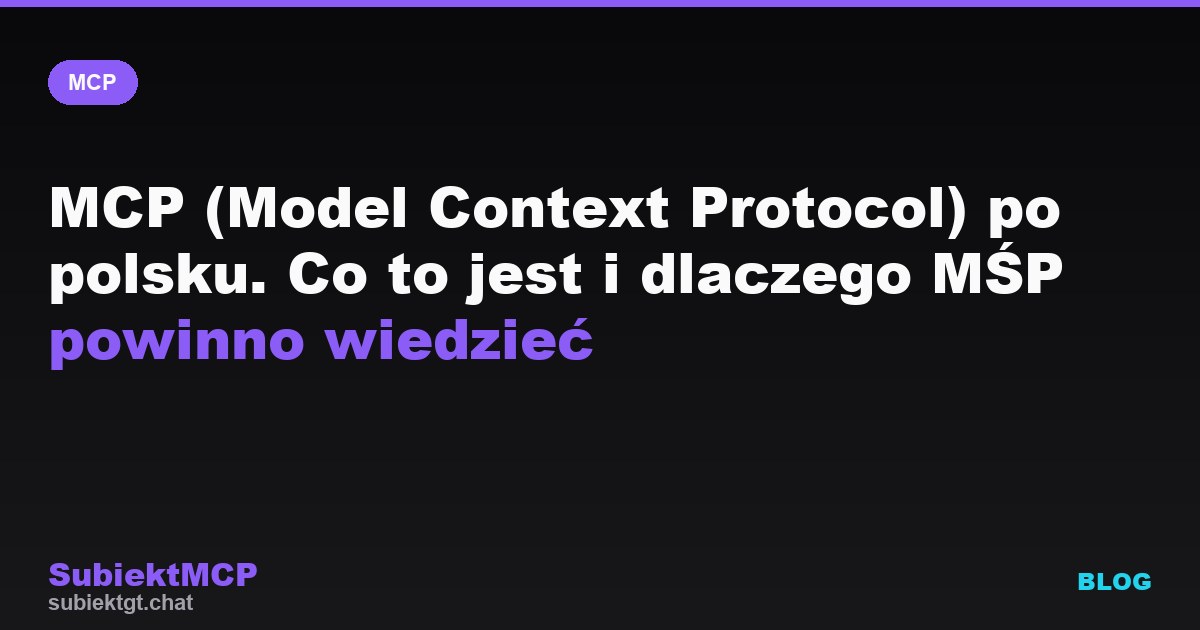 Model Context Protocol (MCP) po polsku. Kompletny przewodnik dla developerów i MŚP