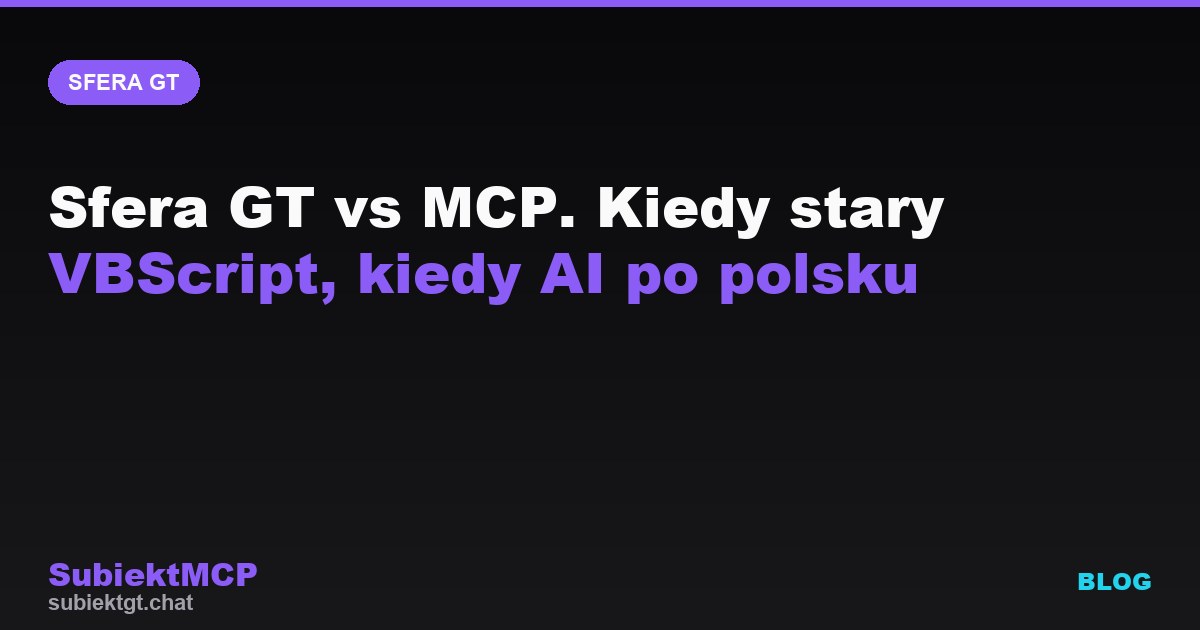 Sfera GT vs MCP. Kiedy stary VBScript, kiedy AI po polsku
