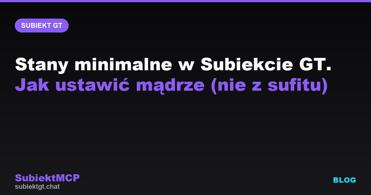 Stany minimalne w Subiekcie GT. Jak ustawić mądrze (nie z sufitu)