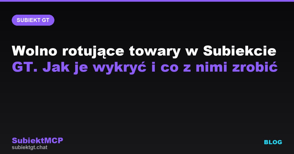 Wolno rotujące towary w Subiekcie GT. Jak je wykryć i co z nimi zrobić